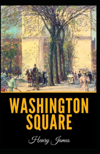 Washington Square: Henry James (Classics, Literature) [Annotated]