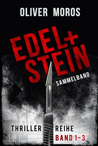 Edel & Stein-Thriller-Reihe: Band 1 bis 3: Sammelband (Kripo Berlin / Edel & Stein ermitteln)
