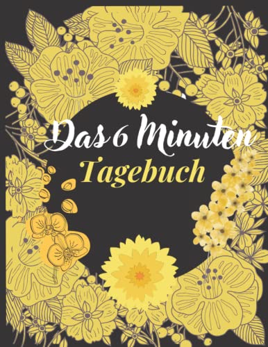 Das 6 Minuten Tagebuch: minuten tagebuch das pur dankbarkeitstagebuch, erwachsene min für achtsamkeit dankbarkeits für Frauen.Positives Denken und ... den gute, Dankbar sein macht glücklich.