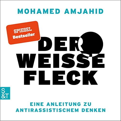 Der weiße Fleck: Eine Anleitung zu antirassistischem Denken