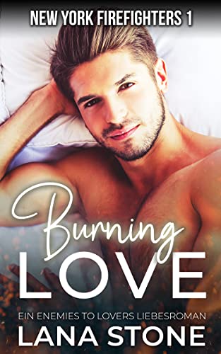 Burning Love: Ein Enemies to Lovers Liebesroman (New York Firefighters 1)