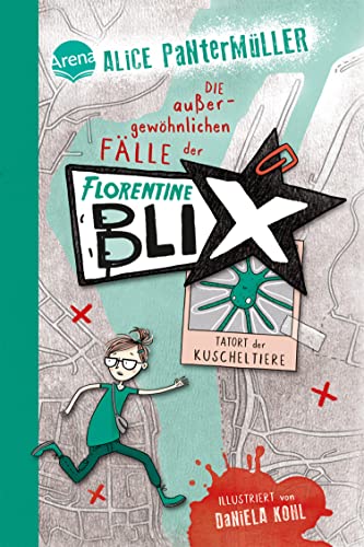 Florentine Blix (1). Tatort der Kuscheltiere: Die Kommissarin für außergewöhnliche Fälle. Kinderbuch mit Spannung, Humor und Abenteuer ab 10 Jahren (Die außergewöhnlichen Fälle der Florentine Blix)