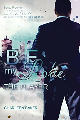 Be my Love: The Player (New Orleans Office Romance 2)
