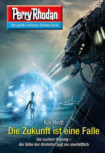 Perry Rhodan 3160: Die Zukunft ist eine Falle: Perry Rhodan-Zyklus "Chaotarchen" (Perry Rhodan-Erstauflage)