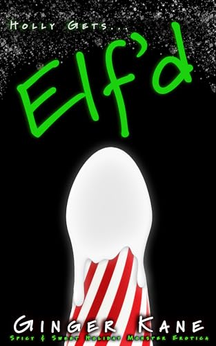 Elf'd: Spicy & Sweet Holiday Monster Erotica (Holly Gets... Book 1)