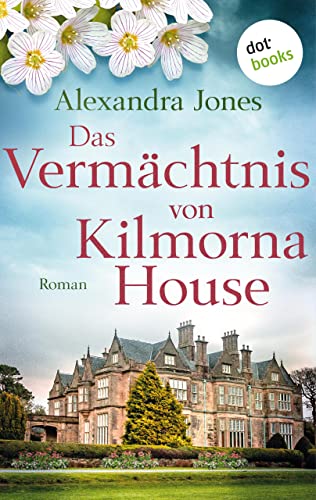 Das Vermächtnis von Kilmorna House: Roman – Eine mitreißende Liebesgeschichte im Irland des 20. Jahrhunderts