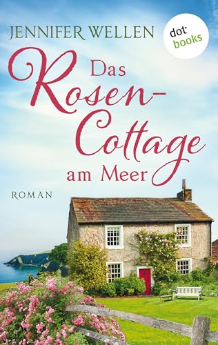 Das Rosencottage am Meer: Roman | Schottische Herzen: Band 1 | Drei Freundinnen und die Liebe