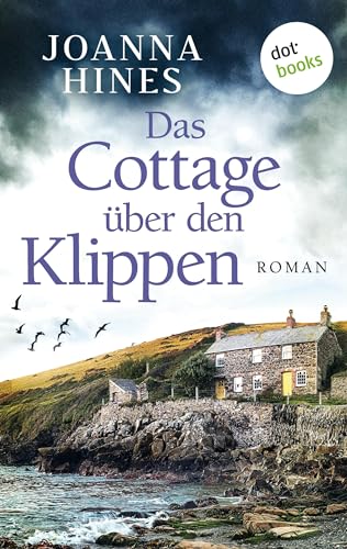 Das Cottage über den Klippen: Roman | Eine mutige Frau und die dunklen Geheimnisse ihrer Familie
