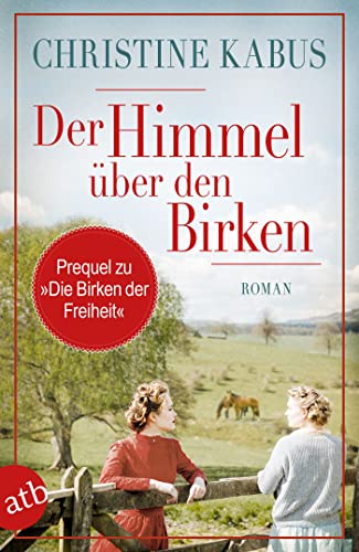 Der Himmel über den Birken: Die Vorgeschichte zum großen Roman "Die Birken der Freiheit".