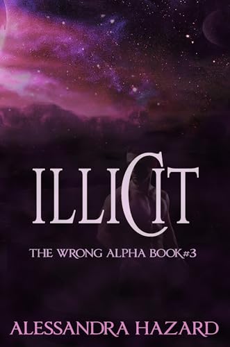 Illicit (The Wrong Alpha Book 3)