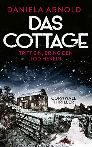 Das Cottage - Tritt ein, bring den Tod herein: Cornwall-Thriller
