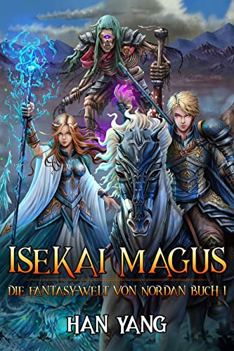 Isekai Magus: Eine LitRPG Saga (Die Fantasy-Welt von Nordan 1)