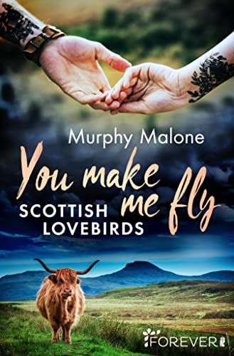 You make me fly: Scottish Lovebirds | Eine sehnsuchtsvolle New Adult Romance in Schottland