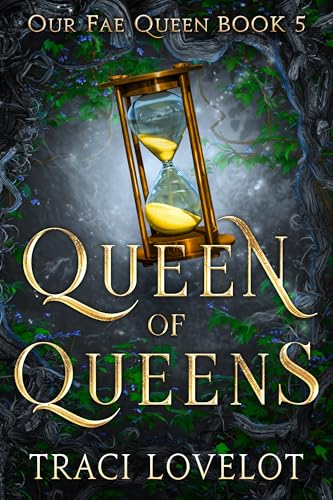 Queen of Queens: Reverse Harem with Steamy Group Scenes (Our Fae Queen Book 5)