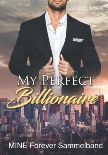My perfect Billionaire: MINE FOREVER SAMMELBAND (Anna May - Sammelbände vollständiger Serien, Band 2)