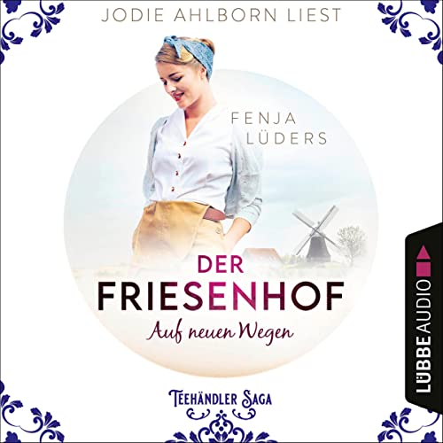 Der Friesenhof - Auf neuen Wegen: Die Teehändler Saga 1
