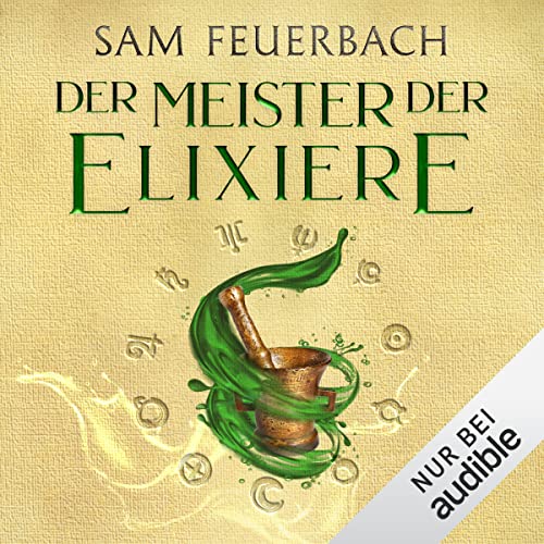 Der Meister der Elixiere: Die Alchemisten Saga 1