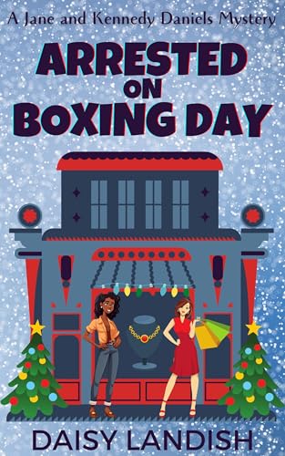Arrested on Boxing Day (Jane and Kennedy Daniels Mysteries Book 2)