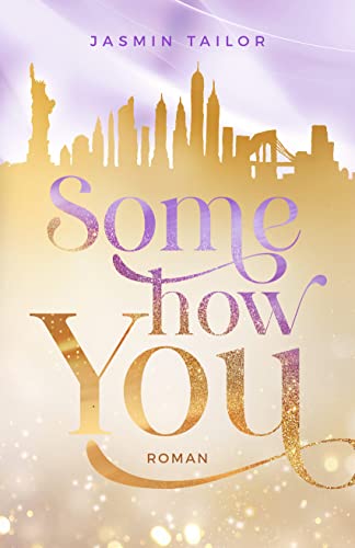 Somehow you: Roman | Eine Liebesgeschichte in New York