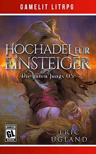 Hochadel für Einsteiger: Ein Fantasy-LitRPG/GameLit-Roman (Die guten Jungs 5)