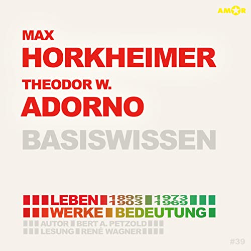 Max Horkheimer (1895-1973) und Theodor W. Adorno (1903-1969) Basiswissen: Leben, Werk, Bedeutung