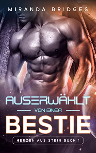 Auserwählt von einer Bestie: Gezüchtet von Aliens: Ein Liebesroman (Herzen aus Stein 1)