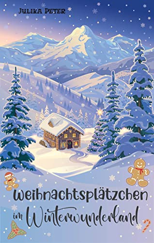 Weihnachtsplätzchen im Winterwunderland: Gemütlicher Wohlfühlroman zum Wegträumen