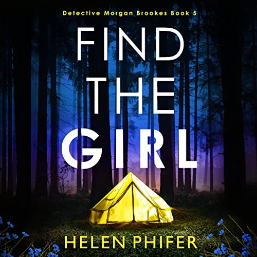 Find the Girl: An Utterly Addictive and Gripping Crime Thriller (Detective Morgan Brookes, Book 5)