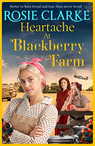 Heartache at Blackberry Farm: A gripping historical saga from Rosie Clarke (English Edition)