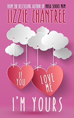 If you love me, I'm yours : An irresistible and uplifting romance about self-belief and second chances at love