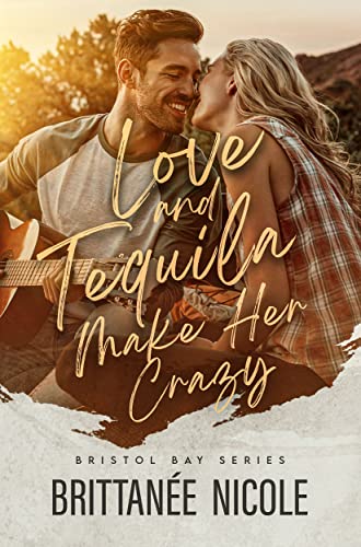 Love and Tequila Make Her Crazy (Bristol Bay Romance Book 1)