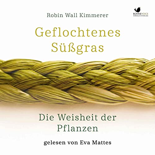 Geflochtenes Süßgras. Die Weisheit der Pflanzen: Inklusive "Die ehrenhafte Ernte"