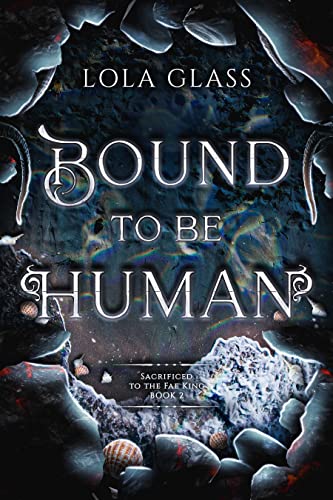 Bound to be Human (Sacrificed to the Fae King Book 2)