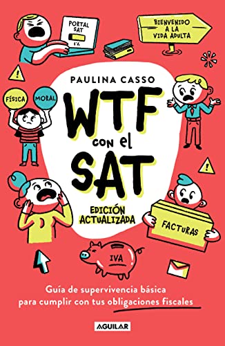 WTF con el SAT: Guía de supervivencia básica para cumplir con tus obligaciones fiscales