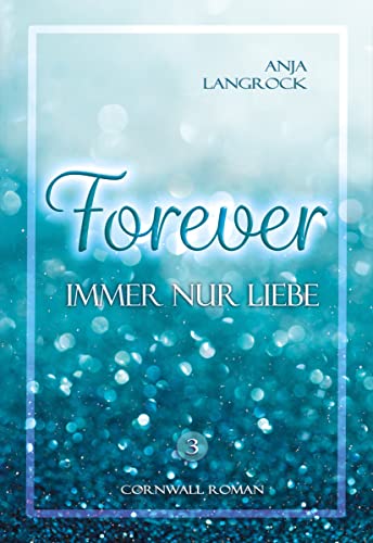 Forever : Immer nur Liebe (Forever Cornwall Reihe 3)
