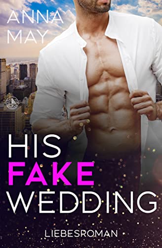 HIS FAKE WEDDING: Ein Milliardär Liebesroman
