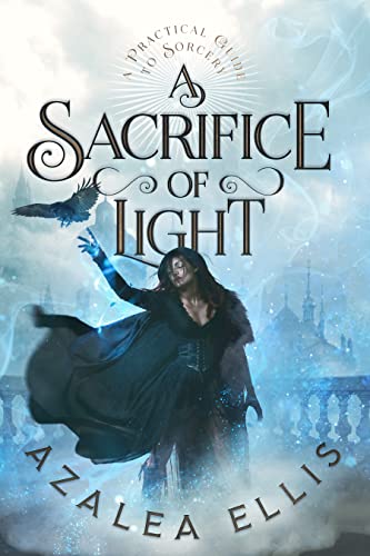 A Sacrifice of Light: A Gaslamp Academy Epic (A Practical Guide to Sorcery Book 3)