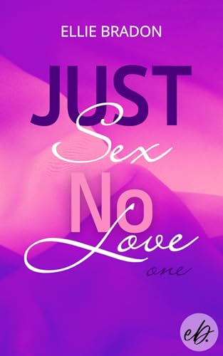 JUST SEX NO LOVE 1 : humorvolle RomCom mit drei starken Protagonistinnen und sinnlichen Momenten (LOVE-Reihe)