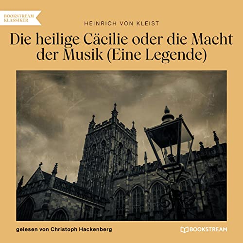 Die heilige Cäcilie oder die Macht der Musik: Eine Legende
