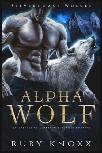 Alpha Wolf: An Enemies to Lovers Paranormal Romance (Silvercoast Wolves, Band 1)