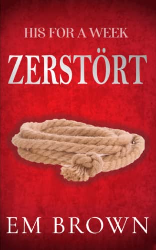 ZERSTÖRT (His For A Week Buch 2): Ein Milliardärs-Liebesroman (His For A Week (deutsche Ausgabe), Band 2)