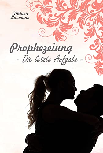 Prophezeiung: Die letzte Aufgabe (Die Letzte Generation 4)