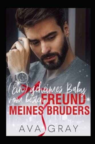 (Ein) geheimes Baby vom besten Freund meines Bruders (Alpha Milliardär)