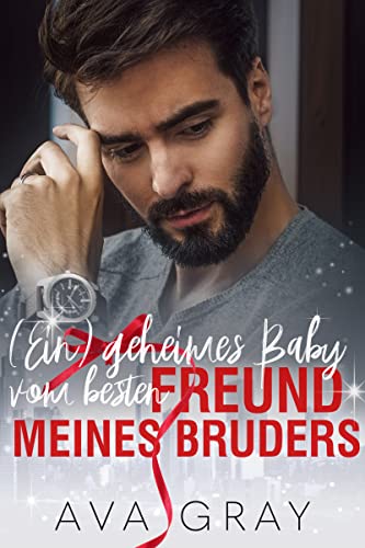 (Ein) geheimes Baby vom besten Freund meines Bruders (Alpha Milliardär)