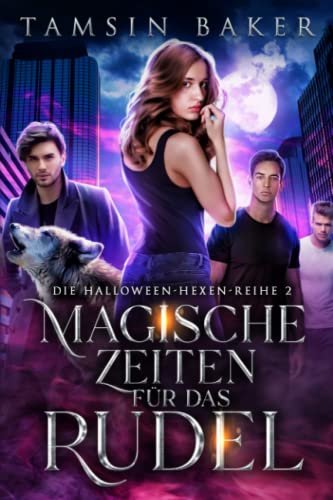 Magische Zeiten für das Rudel: Umgekehrte Haremsromantik (Die Halloween-Hexen-Reihe, Band 2)