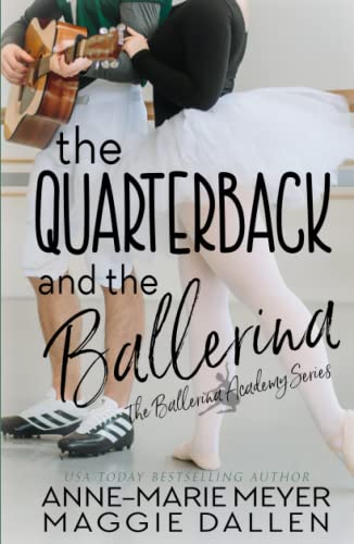 The Quarterback and the Ballerina: A Sweet YA Romance (The Ballerina Academy, Band 1)
