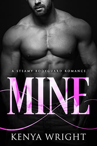 Mine: (Steamy Bodyguard Romance)