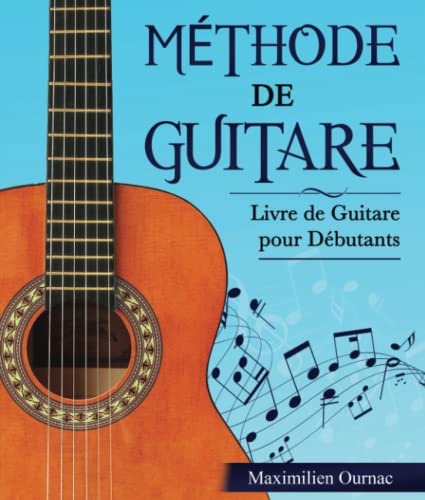 Méthode de Guitare: Livre de Guitare pour Débutants - Apprendre à jouer de la guitare étape par étape à travers un parcours d’apprentissage guidé