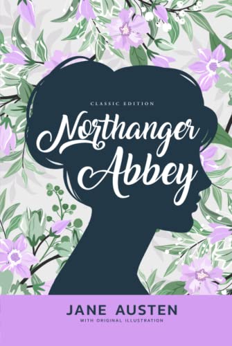 Northanger Abbey: by Jane Austen with Original Illustration