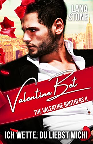 Valentine Bet: Ich wette, du liebst mich (The Valentine Brothers 2)